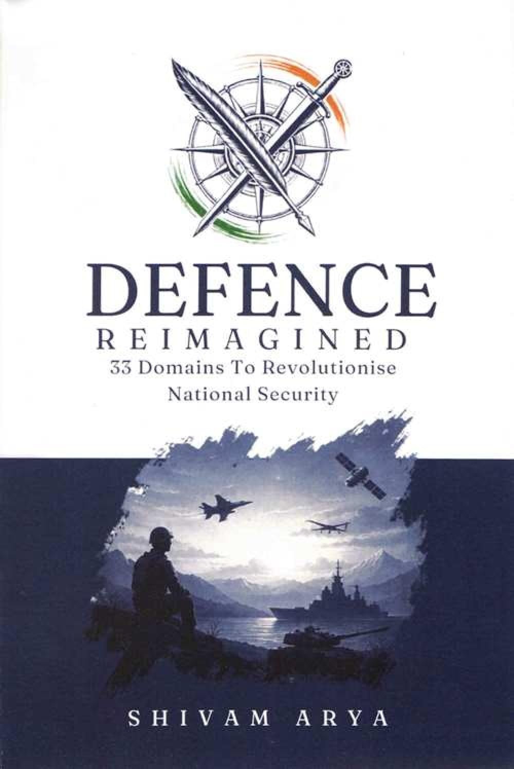 Defence Reimagined: 33 Domains to Revolutionise National Security, book cover by Shivam Arya